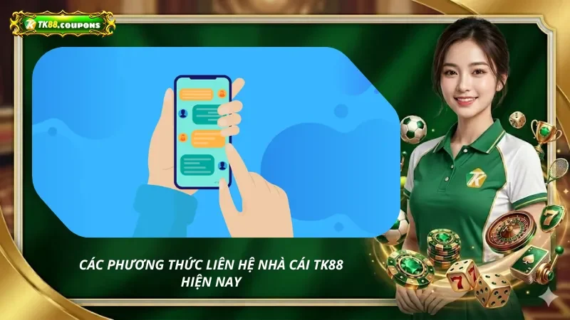 Các phương thức liên hệ nhà cái TK88 hiện nay