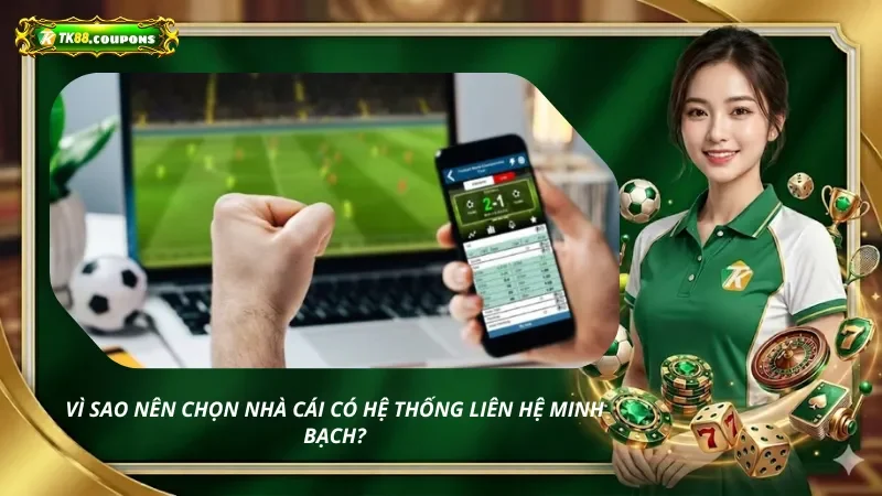 Vì sao nên chọn nhà cái có hệ thống liên hệ minh bạch?